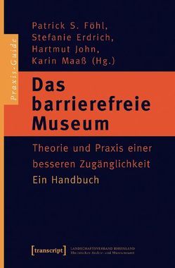 Das barrierefreie Museum von Erdrich,  Stefanie, Föhl,  Patrick S., John,  Hartmut, Maaß,  Karin