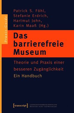 Das barrierefreie Museum von Erdrich,  Stefanie, Föhl,  Patrick S., John,  Hartmut, Maaß,  Karin