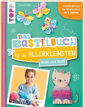 Das Bastelbuch für die Allerkleinsten. Wolle und Stoff von Pypke,  Susanne