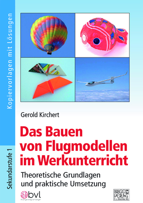 Das Bauen von Flugmodellen im Werkunterricht von Kirchert,  Gerold