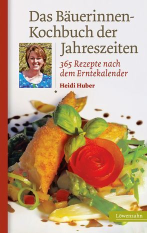 Das Bäuerinnen-Kochbuch der Jahreszeiten von Huber,  Heidi