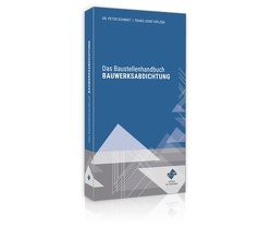 Das Baustellenhandbuch BAUWERKSABDICHTUNG von Hölzen,  Franz-Josef, Schmidt,  Dr.,  Peter