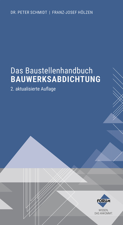 Das Baustellenhandbuch Bauwerksabdichtung von Dr. Schmidt,  Peter, Hölzen,  Franz-Josef