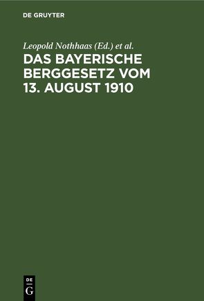 Das Bayerische Berggesetz vom 13. August 1910 von Miesbach,  Hermann, Nothhaas,  Leopold