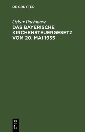 Das Bayerische Kirchensteuergesetz vom 20. Mai 1935 von Pachmayr,  Oskar
