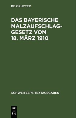 Das bayerische Malzaufschlaggesetz vom 18. März 1910