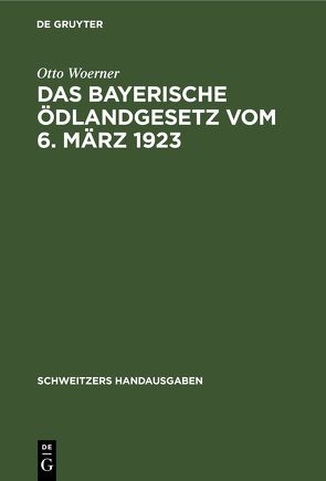 Das bayerische Ödlandgesetz vom 6. März 1923 von Woerner,  Otto
