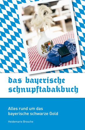 Das bayerische Schnupftabakbuch von Brosche,  Heidemarie