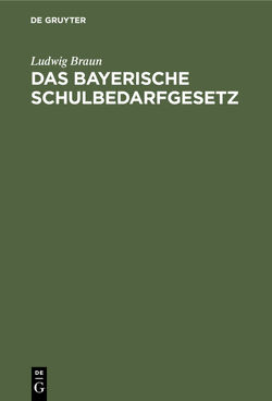 Das Bayerische Schulbedarfgesetz von Braun,  Ludwig