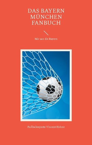 Das Bayern München Fanbuch von Vincent Hohne,  Fußballexperte