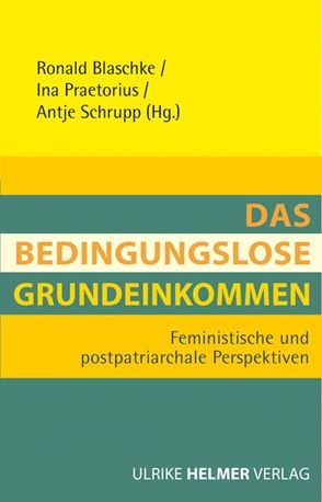 Das Bedingungslose Grundeinkommen von Blaschke,  Ronald, Praetorius,  Ina, Schrupp,  Antje