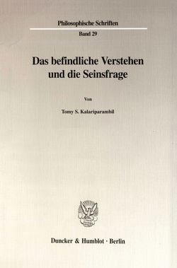 Das befindliche Verstehen und die Seinsfrage. von Kalariparambil,  Tomy S.