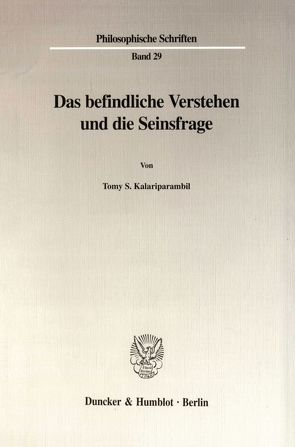 Das befindliche Verstehen und die Seinsfrage. von Kalariparambil,  Tomy S.