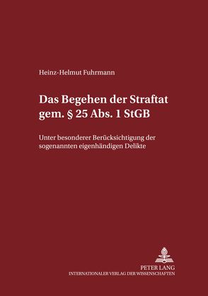 Das Begehen der Straftat gem. § 25 Abs. 1 StGB von Fuhrmann,  Heinz-Helmut