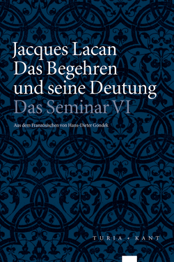 Das Begehren und seine Deutung von Gondek,  Hans-Dieter, Lacan,  Jacques, Miller,  Jacques-Alain