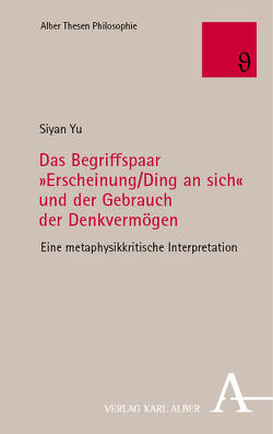 Das Begriffspaar »Erscheinung/Ding an sich« und der Gebrauch der Denkvermögen von Yu,  Siyan