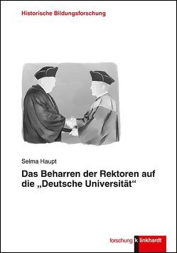 Das Beharren der Rektoren auf die „Deutsche Universität“ von Haupt,  Selma