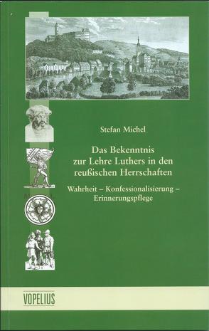 Das Bekenntnis zur Lehre Luthers in den reußischen Herrschaften von Michel,  Stefan