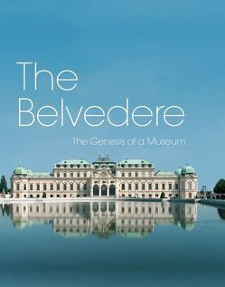 Das Belvedere von Grabner,  Sabine, Harter,  Katrin, Husslein-Arco,  Agnes, Knickmeier,  Ralph, Lechner,  Georg, Lovecky,  Katharina, Rechberger,  Manuela, Schoeller,  Katharina, Sommer,  Werner, Urban,  Bettina