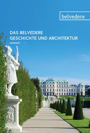 Das Belvedere. Geschichte und Architektur von Lechner,  Georg, Rollig,  Stella