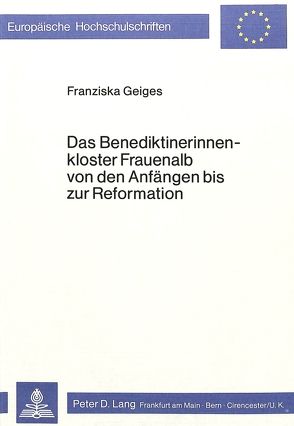 Das Benediktinerinnenkloster Frauenalb von den Anfängen bis zur Reformation von Geiges,  Franziska