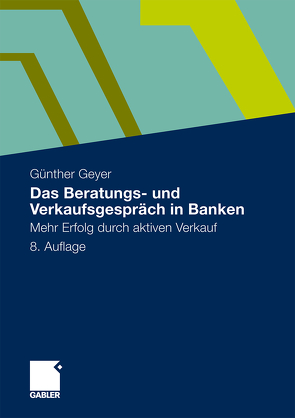 Das Beratungs- und Verkaufsgespräch in Banken von Geyer,  Guenther