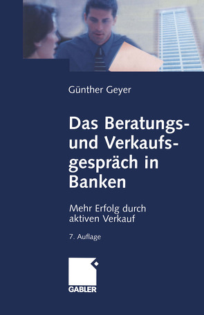 Das Beratungs- und Verkaufsgespräch in Banken von Geyer,  Guenther