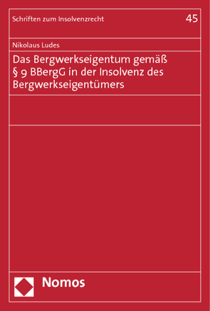 Das Bergwerkseigentum gemäß § 9 BBergG in der Insolvenz des Bergwerkseigentümers von Ludes,  Nikolaus