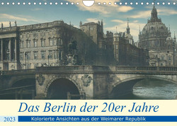 Das Berlin der 20er Jahre (Wandkalender 2023 DIN A4 quer) von Golz,  Uwe