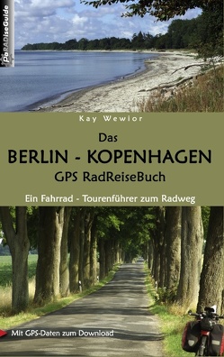Das Berlin – Kopenhagen GPS RadReiseBuch von Wewior,  Kay
