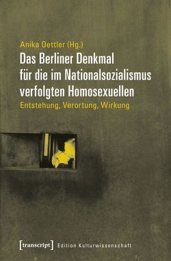 Das Berliner Denkmal für die im Nationalsozialismus verfolgten Homosexuellen von Oettler,  Anika
