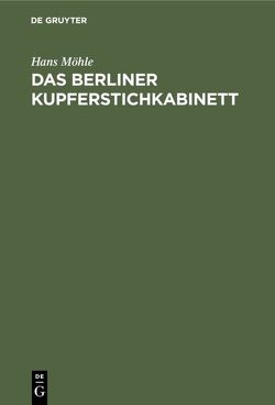Das Berliner Kupferstichkabinett von Möhle,  Hans