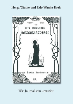 Das Berliner Lügenblättchen von Wanke,  Helga, Wanke-Kreh,  Udo