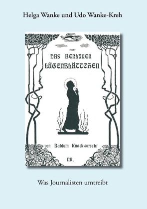 Das Berliner Lügenblättchen von Wanke,  Helga, Wanke-Kreh,  Udo