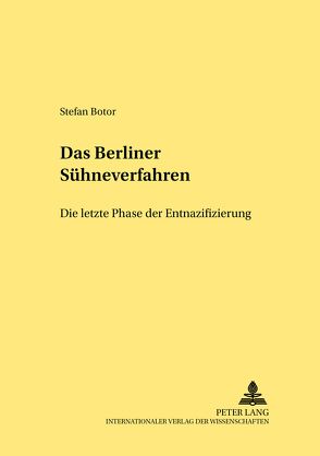 Das «Berliner Sühneverfahren» – Die letzte Phase der Entnazifizierung von Botor,  Stefan