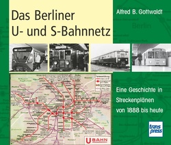 Das Berliner U- und S-Bahnnetz von Gottwaldt,  Alfred B.