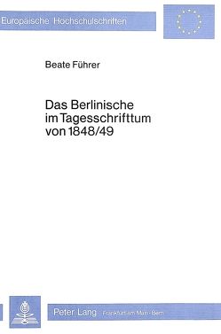 Das Berlinische im Tagesschrifttum von 1848/49 von Führer,  Beate