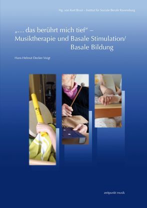 „…das berührt mich tief“ – Musiktherapie und Basale Stimulation/Basale Bildung von Decker-Voigt,  Hans-Helmut