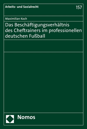 Das Beschäftigungsverhältnis des Cheftrainers im professionellen deutschen Fußball von Koch,  Maximilian