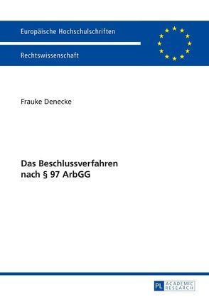 Das Beschlussverfahren nach § 97 ArbGG von Denecke,  Frauke