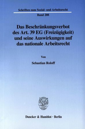 Das Beschränkungsverbot des Art. 39 EG (Freizügigkeit) und seine Auswirkungen auf das nationale Arbeitsrecht. von Roloff,  Sebastian