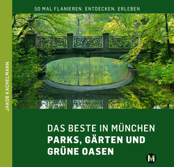 DAS BESTE IN MÜNCHEN Parks, Gärten und grüne Oasen von Kachelmann,  Jakob