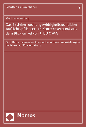 Das Bestehen ordnungswidrigkeitsrechtlicher Aufsichtspflichten im Konzernverbund aus dem Blickwinkel von § 130 OWiG von Hesberg,  Moritz von
