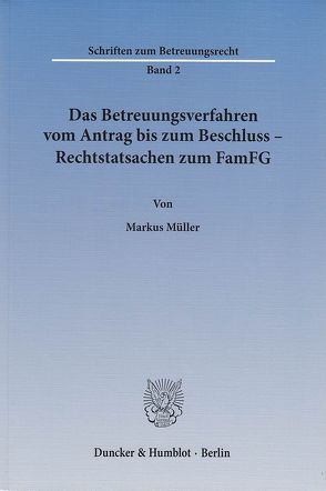 Das Betreuungsverfahren vom Antrag bis zum Beschluss – Rechtstatsachen zum FamFG. von Mueller,  Markus