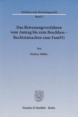 Das Betreuungsverfahren vom Antrag bis zum Beschluss – Rechtstatsachen zum FamFG. von Mueller,  Markus