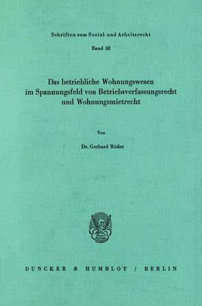 Das betriebliche Wohnungswesen in Spannungsfeld von Betriebsverfassungsrecht und Wohnungsmietrecht. von Röder,  Gerhard