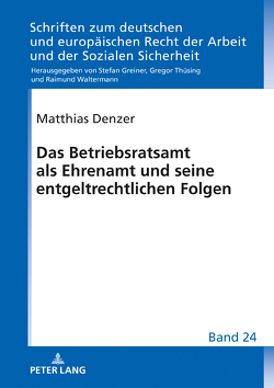 Das Betriebsratsamt als Ehrenamt und seine entgeltrechtlichen Folgen von Denzer,  Matthias