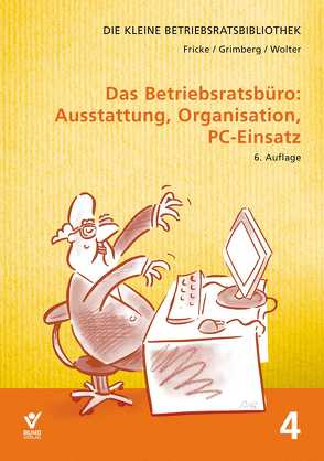 Das Betriebsratsbüro: Ausstattung, Organisation und PC-Einsatz von Fricke,  Wolfgang, Grimberg,  Herbert, Wolter,  Wolfgang