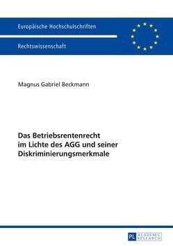 Das Betriebsrentenrecht im Lichte des AGG und seiner Diskriminierungsmerkmale von Beckmann,  Magnus Gabriel