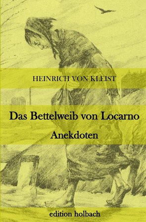 Das Bettelweib von Locarno. Anekdoten von von Kleist,  Heinrich